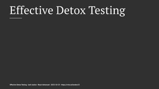 Effective Detox Testing
Effective Detox Testing - Josh Justice - React Advanced - 2023-10-25 - https://rnte.st/london23
 
