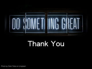 Photo by Clark Tibbs on Unsplash
Thank You
 