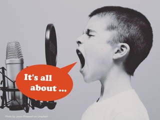 Photo by Jason Rosewell on Unsplash
It's all
about ...
 