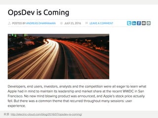 : http://electric-cloud.com/blog/2016/07/opsdev-is-coming/
 