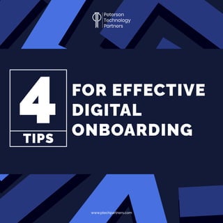 4
TIPS
FOR EFFECTIVE
DIGITAL
ONBOARDING
www.ptechpartners.com
 