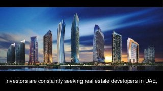 Investors are constantly seeking real estate developers in UAE,
 