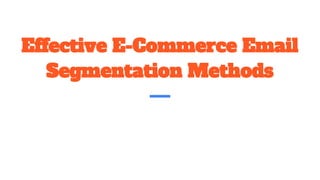 Effective E-Commerce Email
Segmentation Methods
 