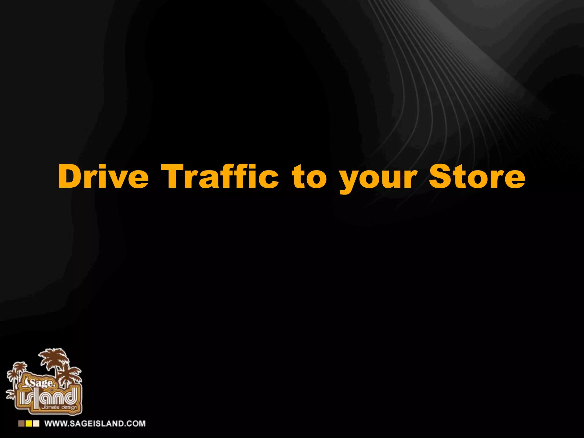 Drive Traffic to your Store
 