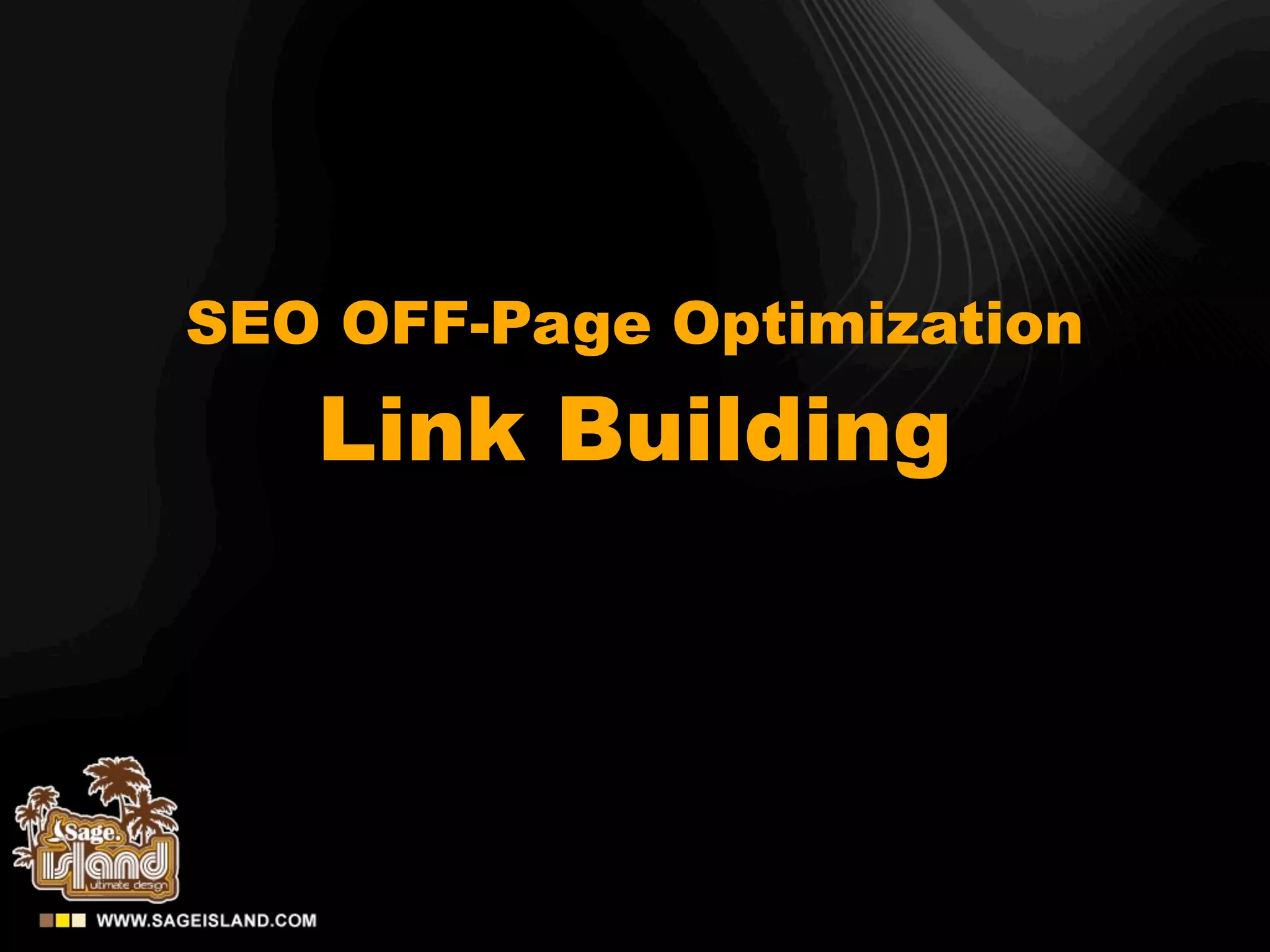 SEO OFF-Page Optimization
   Link Building
 
