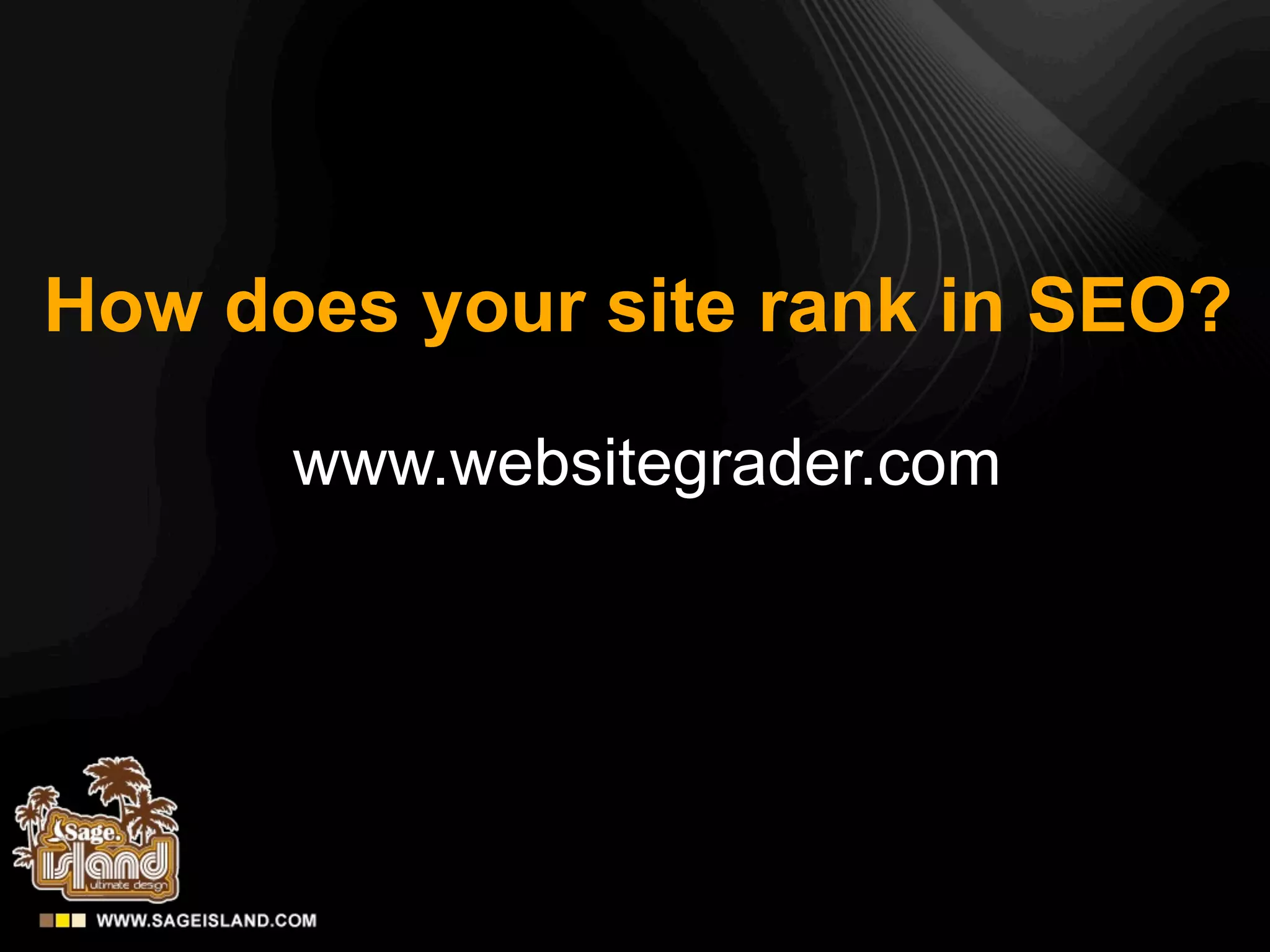 How does your site rank in SEO?

      www.websitegrader.com
 