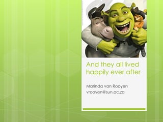 And they all lived happily ever afterMarinda van Rooyenvrooyen@sun.ac.za