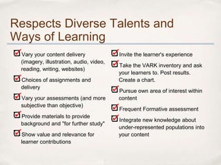 Respects Diverse Talents and
Ways of Learning
 Vary your content delivery              Invite the learner's experience
 (i...
