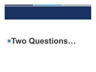 Two Questions…
 
