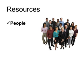 Resources
People
 
