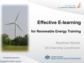 Effective E-learning
                                         for Renewable Energy Training


                                                       Marlene Manto
                                                SA E-learning Coordinator


CC licensed Flickr photo by Teckie Kev
 