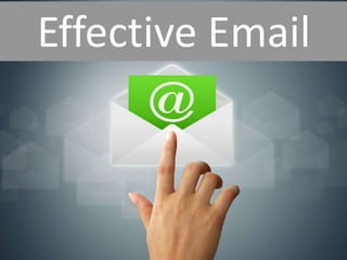 Effective Email 
Effective Email 
 