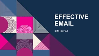EFFECTIVE
EMAIL
GM Hamad
 