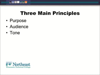 Three Main Principles
• Purpose
• Audience
• Tone
 