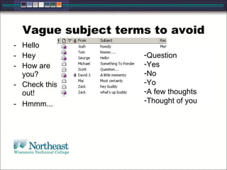Vague subject terms to avoid Hello  Hey  How are you?  Check this out!  Hmmm...  Question  Yes  No  Yo  A few thoughts  Thought of you 