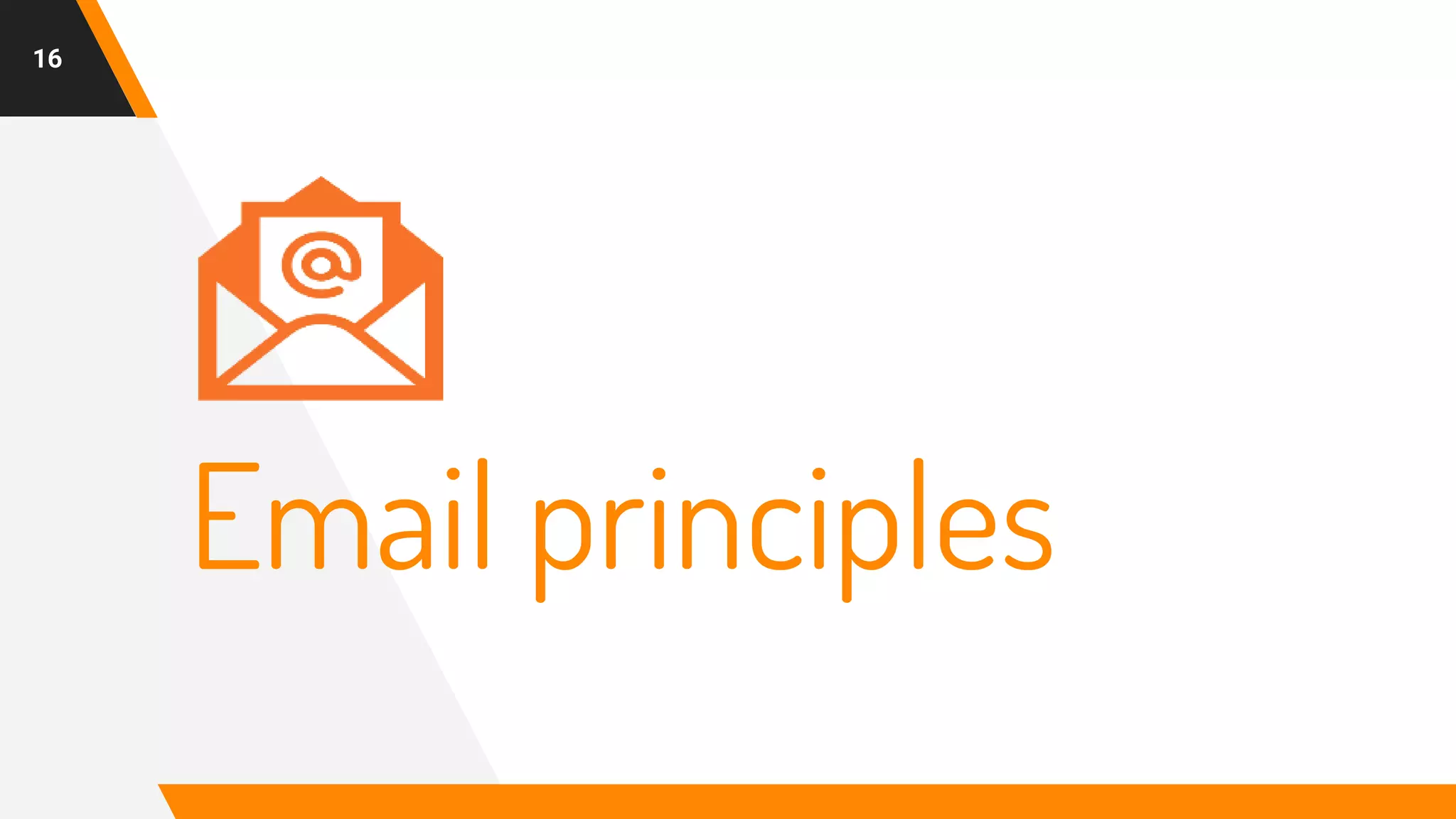 Email principles
16
 