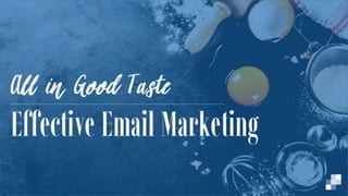 Carly Brantz - All in Good Taste: Effective Email Marketing