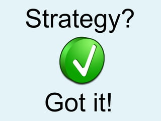 Strategy? Got it! 