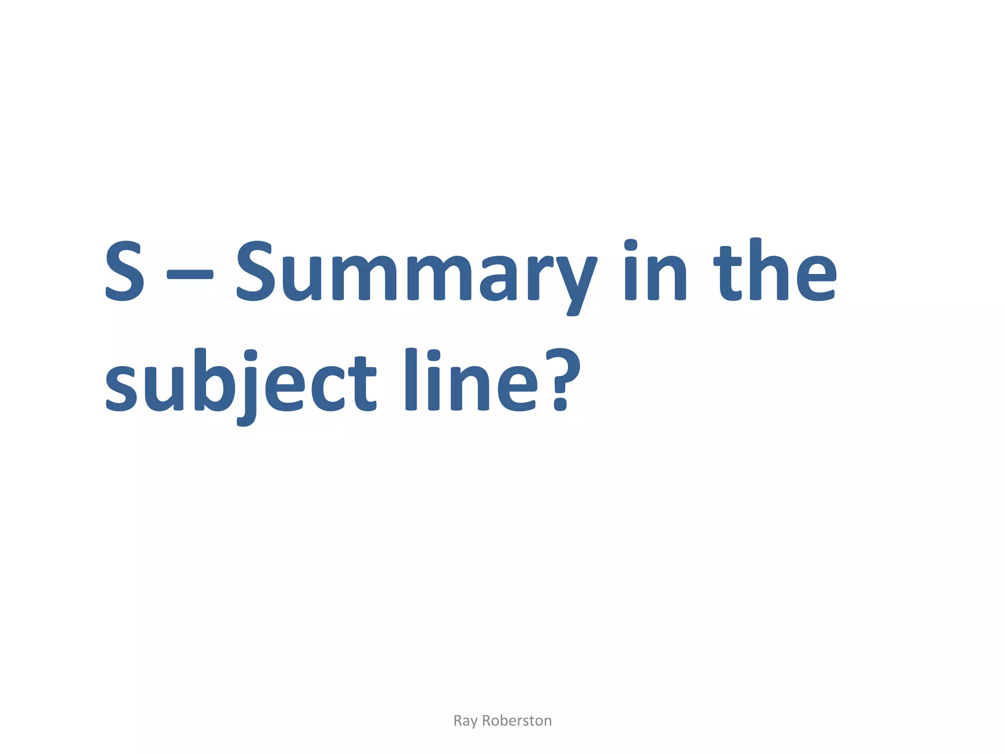 S	
  –	
  Summary	
  in	
  the	
  
subject	
  line?	
  


               Ray	
  Roberston	
  
 