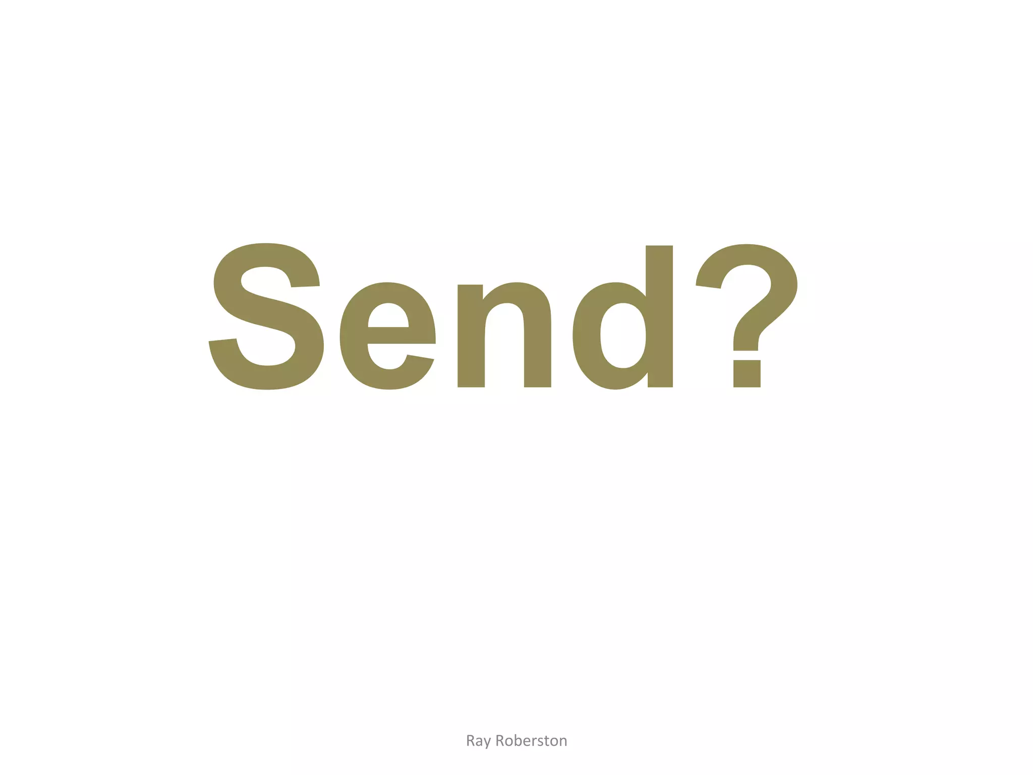 Send?
  Ray	
  Roberston	
  
 