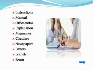 Instructions
Manual
Office notes
Explanation
Magazines
Circulars
Newspapers
Posters
Leaflets
Forms
 