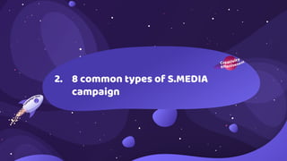 2. 8 common types of S.MEDIA
campaign
 