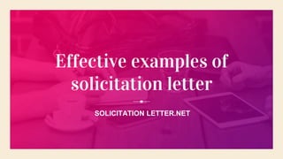 Effective examples of
solicitation letter
SOLICITATION LETTER.NET
 