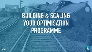 BUILDING & SCALING
YOUR OPTIMISATION
PROGRAMME
CXL
 