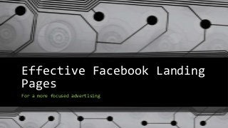 Effective Facebook Landing
Pages
For a more focused advertising

 