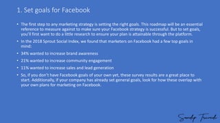 1. Set goals for Facebook
• The first step to any marketing strategy is setting the right goals. This roadmap will be an e...