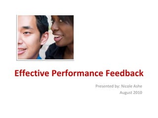 Effective Performance Feedback Presented by: Nicole Ashe August 2010 