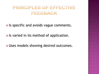  Is   specific and avoids vague comments.

 Is   varied in its method of application.

 Uses   models showing desired outcomes.
 