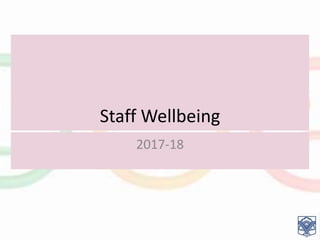 Staff Wellbeing
2017-18
 