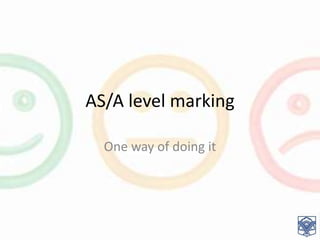 AS/A level marking
One way of doing it
 