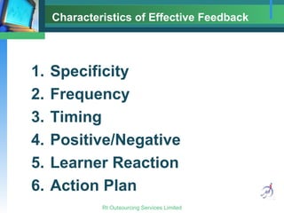Characteristics of Effective Feedback Specificity Frequency Timing Positive/Negative Learner Reaction Action Plan 