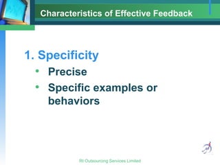 Characteristics of Effective Feedback 1. Specificity Precise Specific examples or behaviors 
