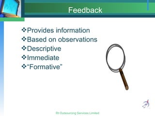Feedback Provides information Based on observations Descriptive Immediate “Formative” 