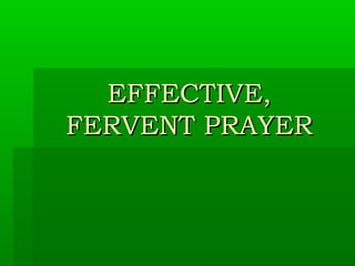 EFFECTIVE,EFFECTIVE,
FERVENT PRAYERFERVENT PRAYER
 
