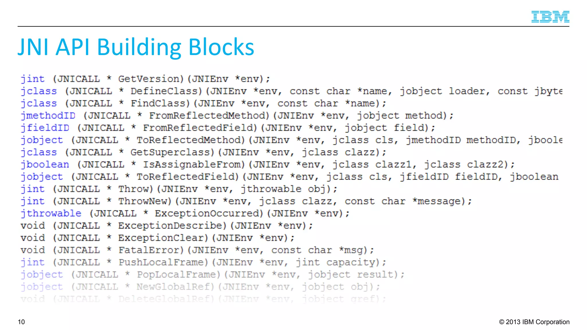© 2013 IBM Corporation
JNI	
  API	
  Building	
  Blocks	
  
10
 
