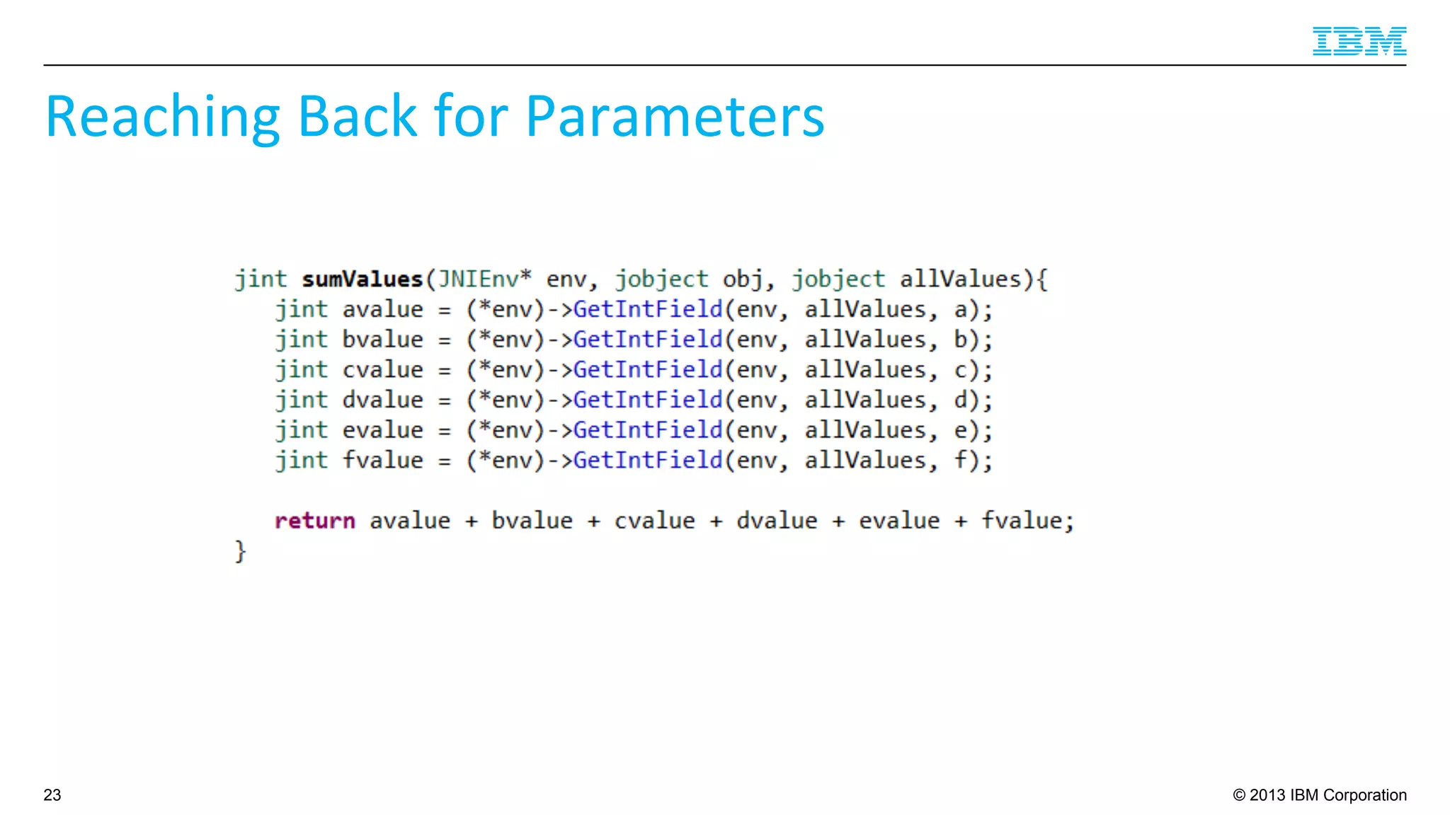 © 2013 IBM Corporation
Reaching	
  Back	
  for	
  Parameters	
  
23
 