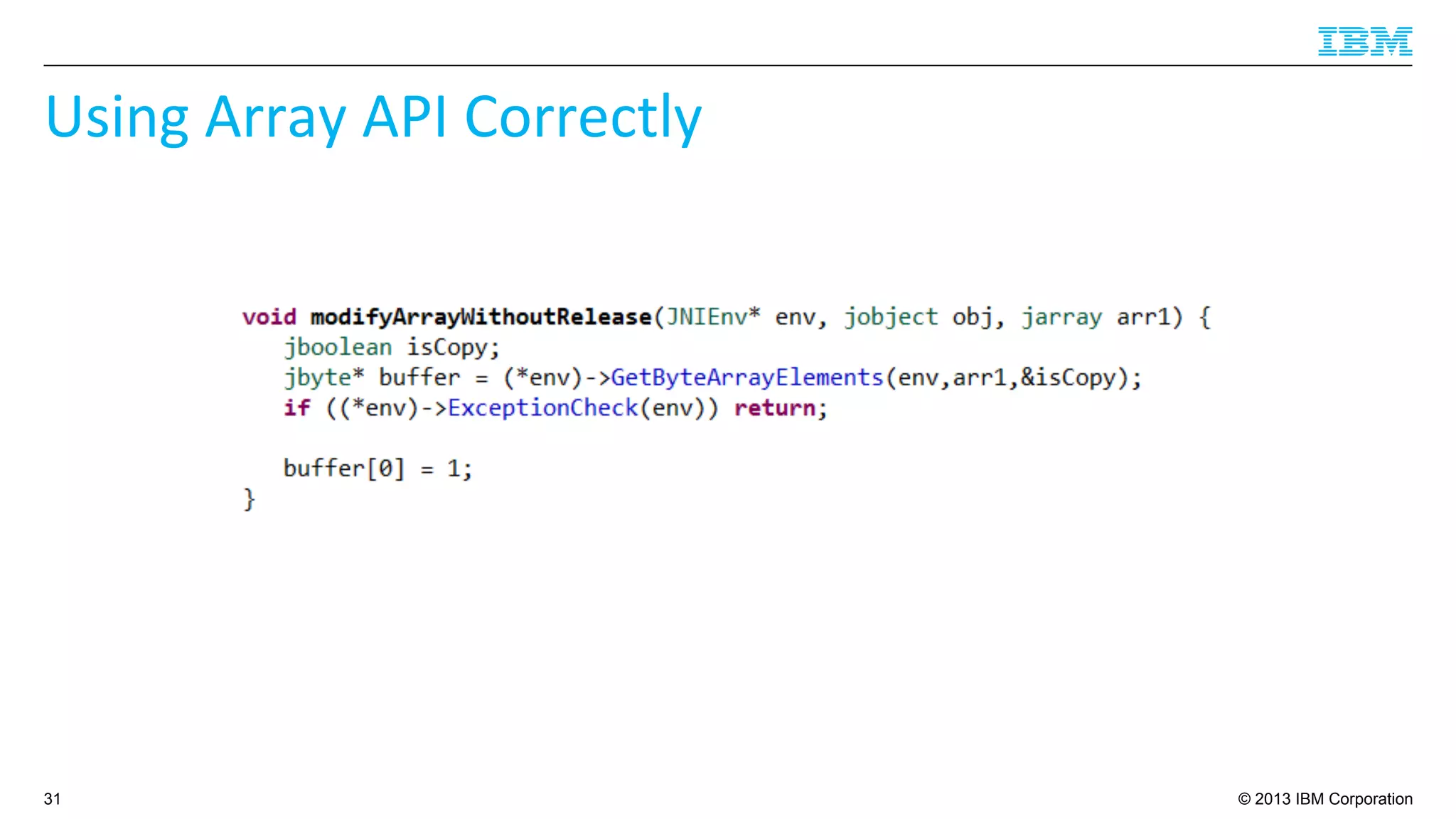 © 2013 IBM Corporation
Using	
  Array	
  API	
  Correctly	
  
31
 