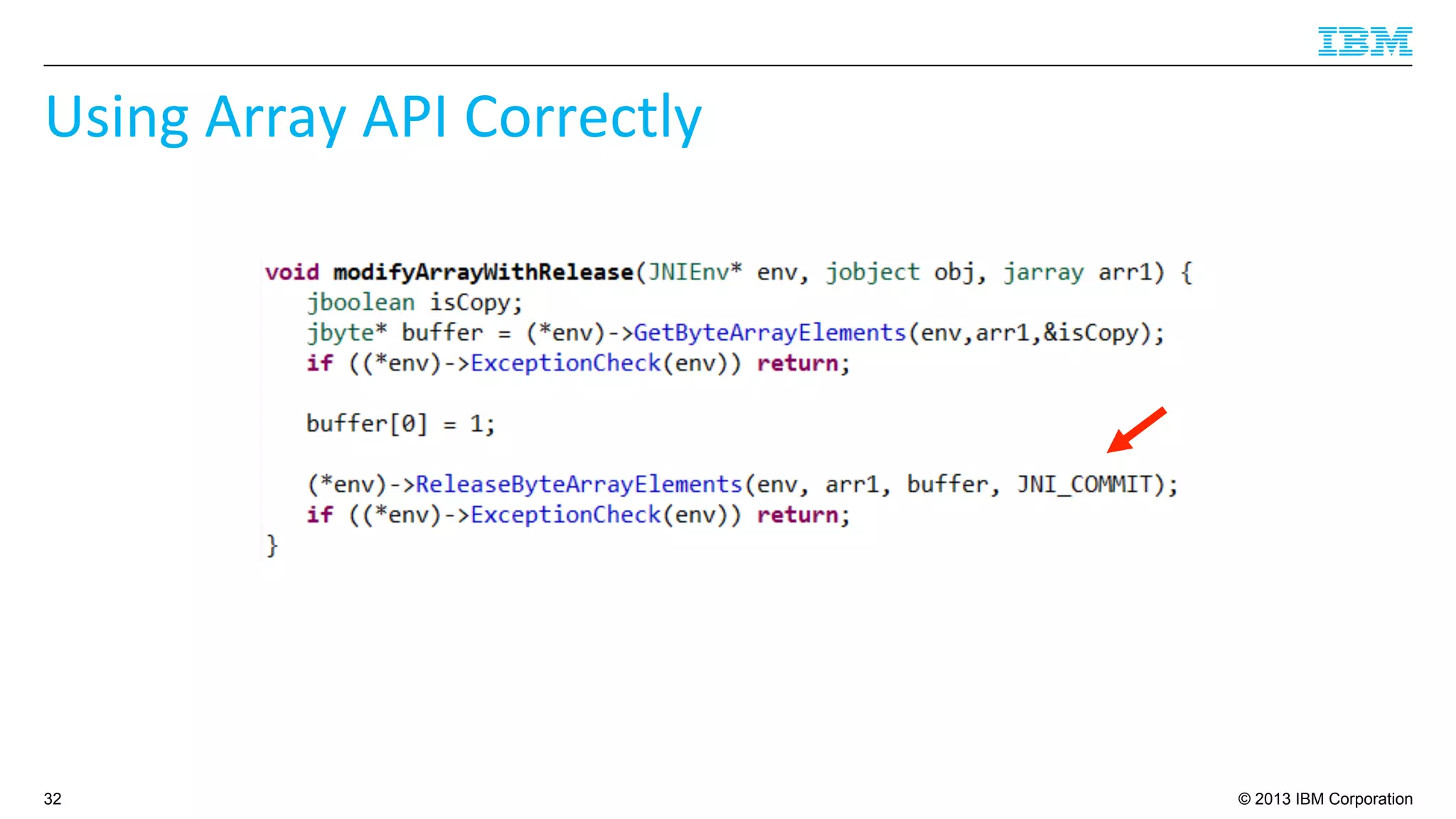 © 2013 IBM Corporation
Using	
  Array	
  API	
  Correctly	
  
32
 