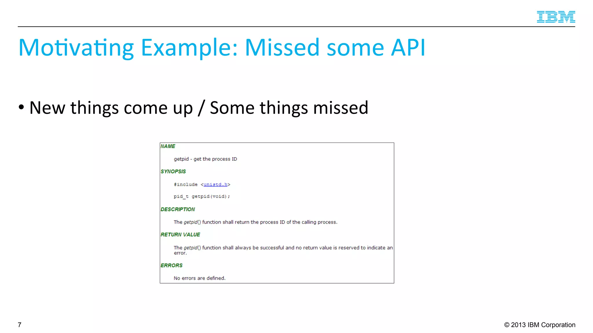 © 2013 IBM Corporation
Mo4va4ng	
  Example:	
  Missed	
  some	
  API	
  
• New	
  things	
  come	
  up	
  /	
  Some	
  things	
  missed	
  
7
 