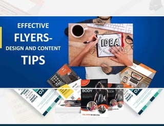 EFFECTIVE
FLYERS-
DESIGN AND CONTENT
TIPS
 