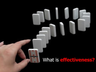 What is  effectiveness? 