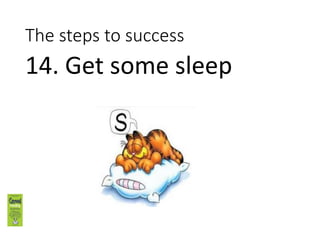 The steps to success
13. Get the answers
ready
 