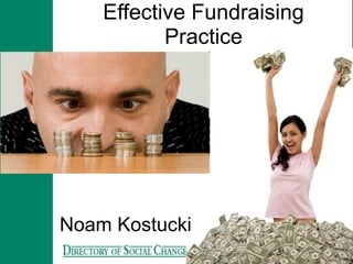 Effective Fundraising
           Practice




Noam Kostucki
 