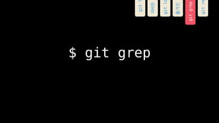 $ git grep
gitgrep
gitr
git
???
gitl
???
 