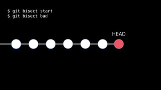 $ git bisect start
$ git bisect bad
HEAD
 