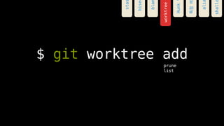 $ git worktree add
prune
list
worktree
sta
bla
bise
Hunk
???
ali
shall
 